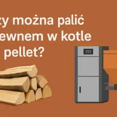Jak palić drewnem w piecu na pellet i uniknąć uszkodzeń urządzenia