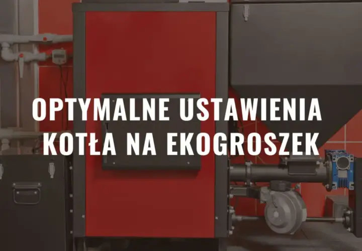 Nowoczesny kocioł na ekogroszek. Czy piec na ekogroszek powinien cały czas pracować? Optymalne ustawienia kotła.