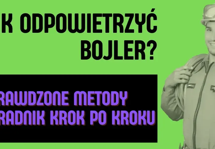 Jak odpowietrzyć bojler elektryczny i uniknąć problemów z ciepłą wodą