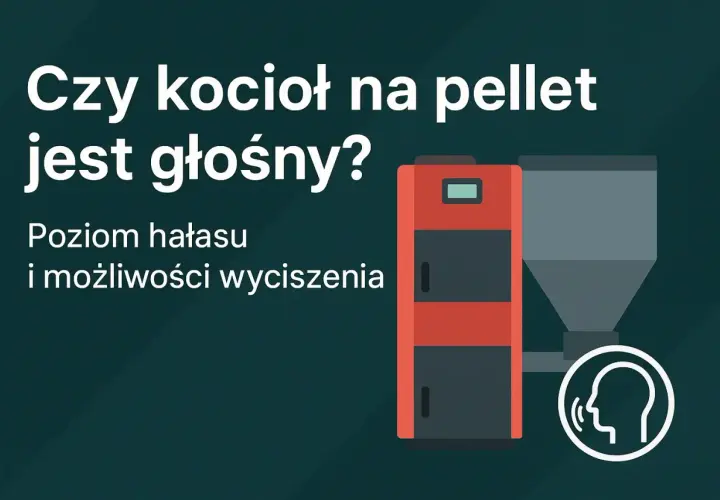 Czy kocioł na pellet jest głośny? Poziom hałasu i możliwości wyciszenia.