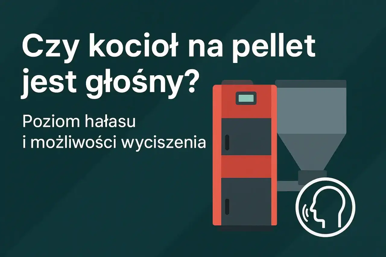 Czy kocioł na pellet jest głośny? Poziom hałasu i możliwości wyciszenia.